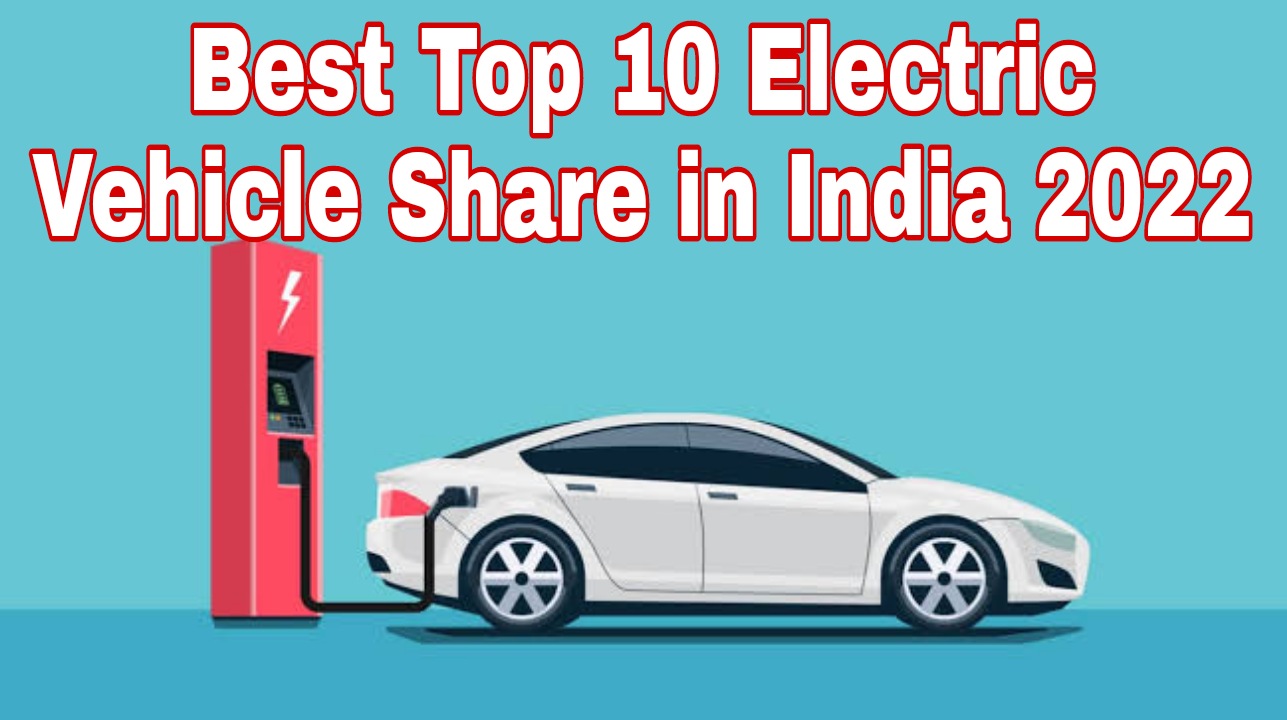 Best Top 10 Electric Vehicle Share in India 2022