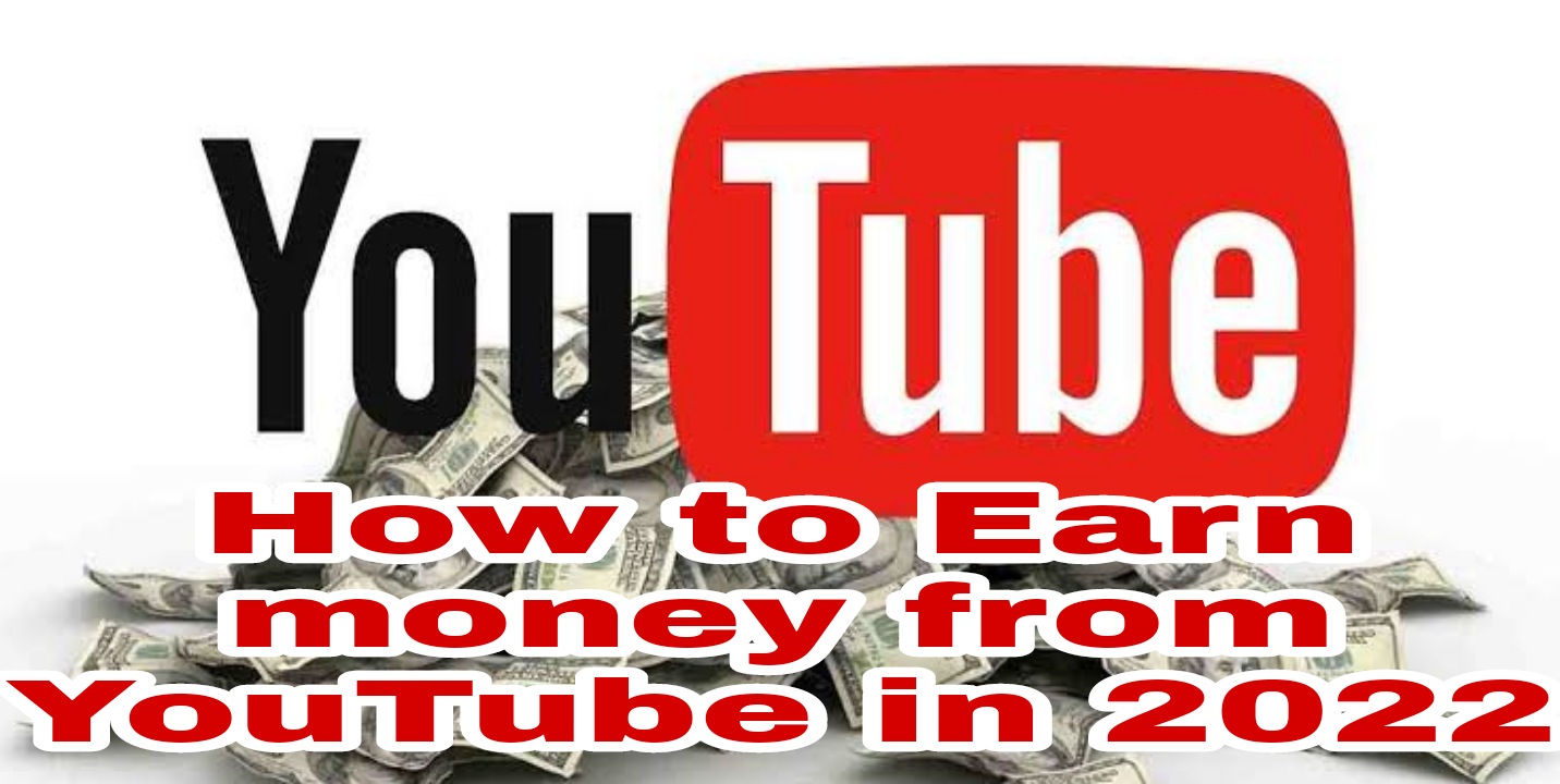 How to Earn money from YouTube in 2022